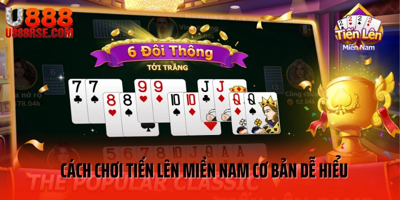 Cách chơi tiến lên miền Nam cơ bản dễ hiểu Cách chơi tiến lên miền Nam cơ bản dễ hiểu