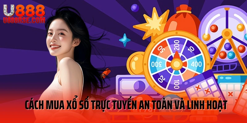Cách mua xổ số trực tuyến an toàn và linh hoạt Cách mua xổ số trực tuyến an toàn và linh hoạt