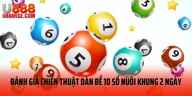 Đánh giá chiến thuật dàn đề 10 số nuôi khung 2 ngày Đánh giá chiến thuật dàn đề 10 số nuôi khung 2 ngày