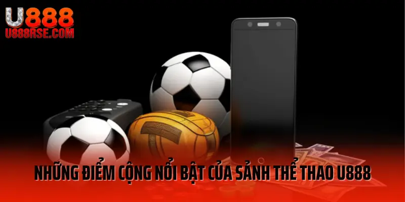 Những điểm cộng nổi bật của sảnh thể thao U888 Những điểm cộng nổi bật của sảnh thể thao U888
