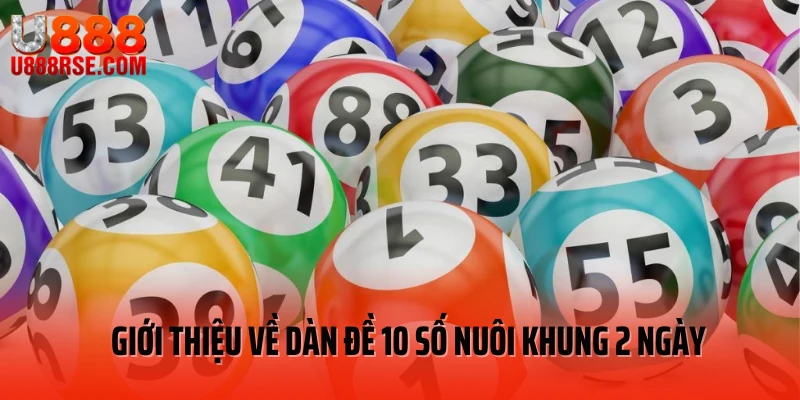 Giới thiệu về dàn đề 10 số nuôi khung 2 ngày Giới thiệu về dàn đề 10 số nuôi khung 2 ngày