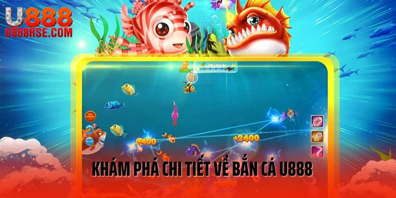 Khám phá thông tin về bắn cá U888 Khám phá thông tin về bắn cá U888