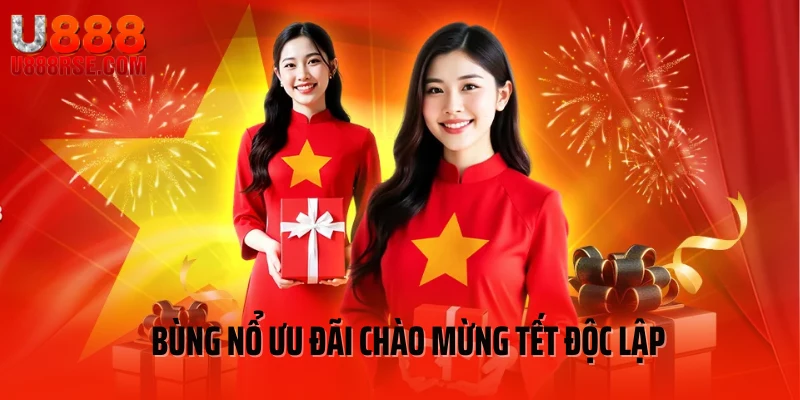Bùng nổ ưu đãi chào mừng Tết độc lập Bùng nổ ưu đãi chào mừng Tết độc lập