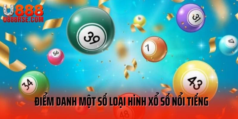 Điểm danh một số loại hình xổ số nổi tiếng Điểm danh một số loại hình xổ số nổi tiếng