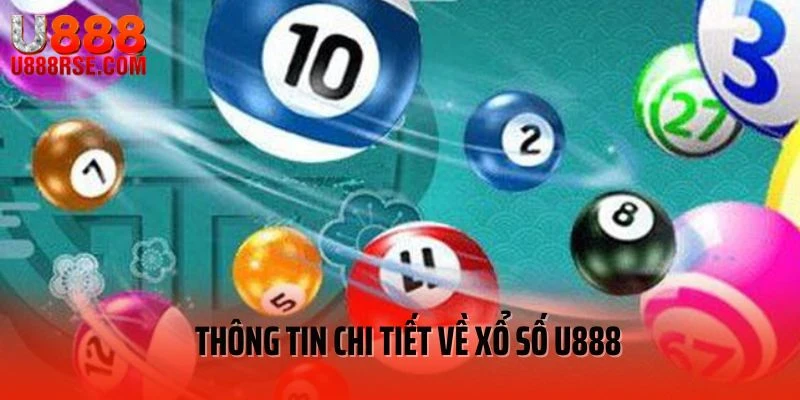 Thông tin chi tiết về xổ số U888 Thông tin chi tiết về xổ số U888