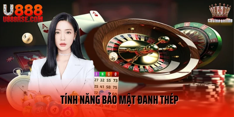 Tính năng bảo mật đanh thép Tính năng bảo mật đanh thép