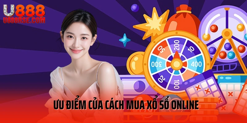 Ưu điểm của cách mua xổ số online Ưu điểm của cách mua xổ số online