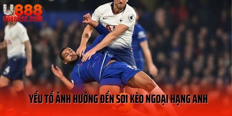 Yếu tố ảnh hưởng khi soi kèo Ngoại Hạng Anh Yếu tố ảnh hưởng khi soi kèo Ngoại Hạng Anh