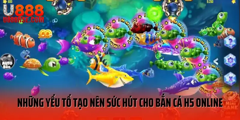 Những yếu tố tạo nên sức hút cho bắn cá H5 online Những yếu tố tạo nên sức hút cho bắn cá H5 online